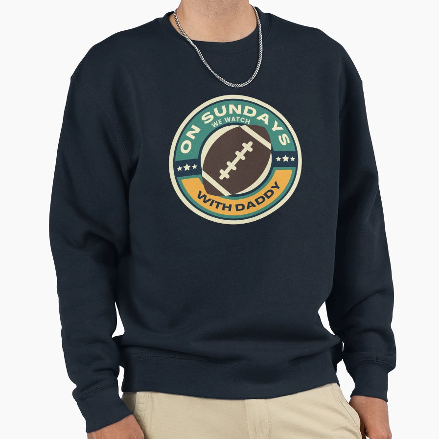 Sundays We Watch Football Daddy Sweatshirt - Fun Novelty Design Men Women - T-Shirt, Sweatshirt, Hoodie
