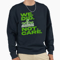 We Did Not Care Its About Us Sweatshirt - Custom Art Print Men Women - T-Shirt, Sweatshirt, Hoodie