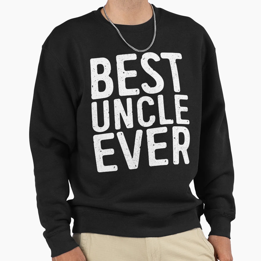 Best Uncle Ever Sweatshirt - Graphic Print Men Women - T-Shirt, Sweatshirt, Hoodie