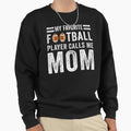 My Favorite Football Player Calls Me Mom Sweatshirt - Graphic Print Unisex - T-Shirt, Sweatshirt, Hoodie