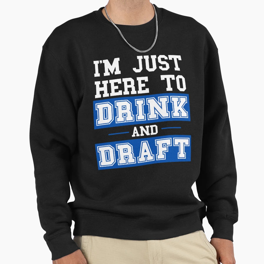 Im Just Here To Drink And Draft Sweatshirt - Unique Graphic for Adults - T-Shirt, Sweatshirt, Hoodie