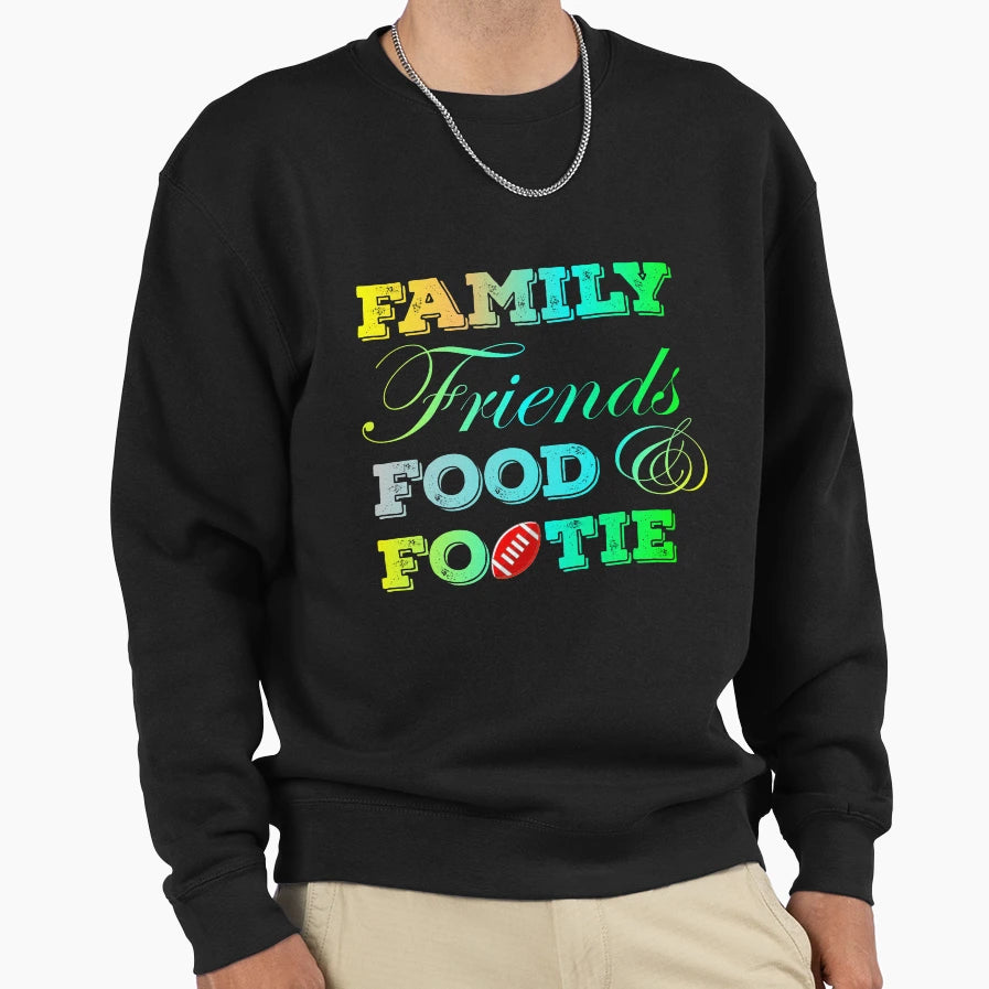 Family Friends Food And Footie Sweatshirt - Trendy Graphic Men Women - T-Shirt, Sweatshirt, Hoodie
