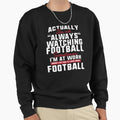 Always Watching Football Sometimes Im Sweatshirt - Trendy Graphic Unisex - T-Shirt, Sweatshirt, Hoodie