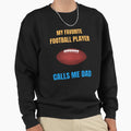 My Favorite Football Player Calls Me Dad Sweatshirt - Graphic Print Unisex - T-Shirt, Sweatshirt, Hoodie