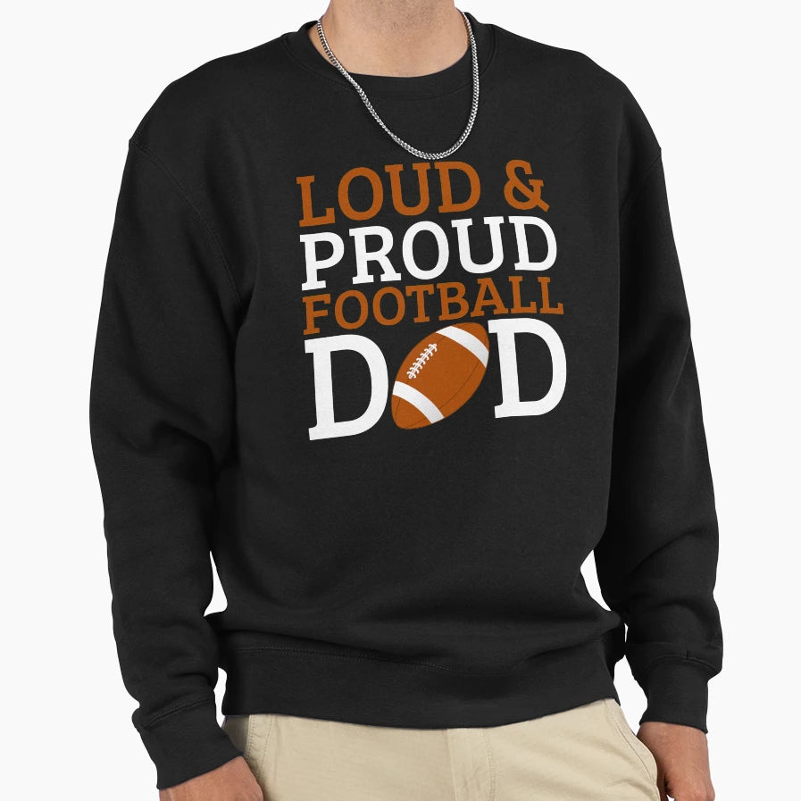 Loud And Proud Football Dad Sweatshirt - Minimalist Print Unisex - T-Shirt, Sweatshirt, Hoodie