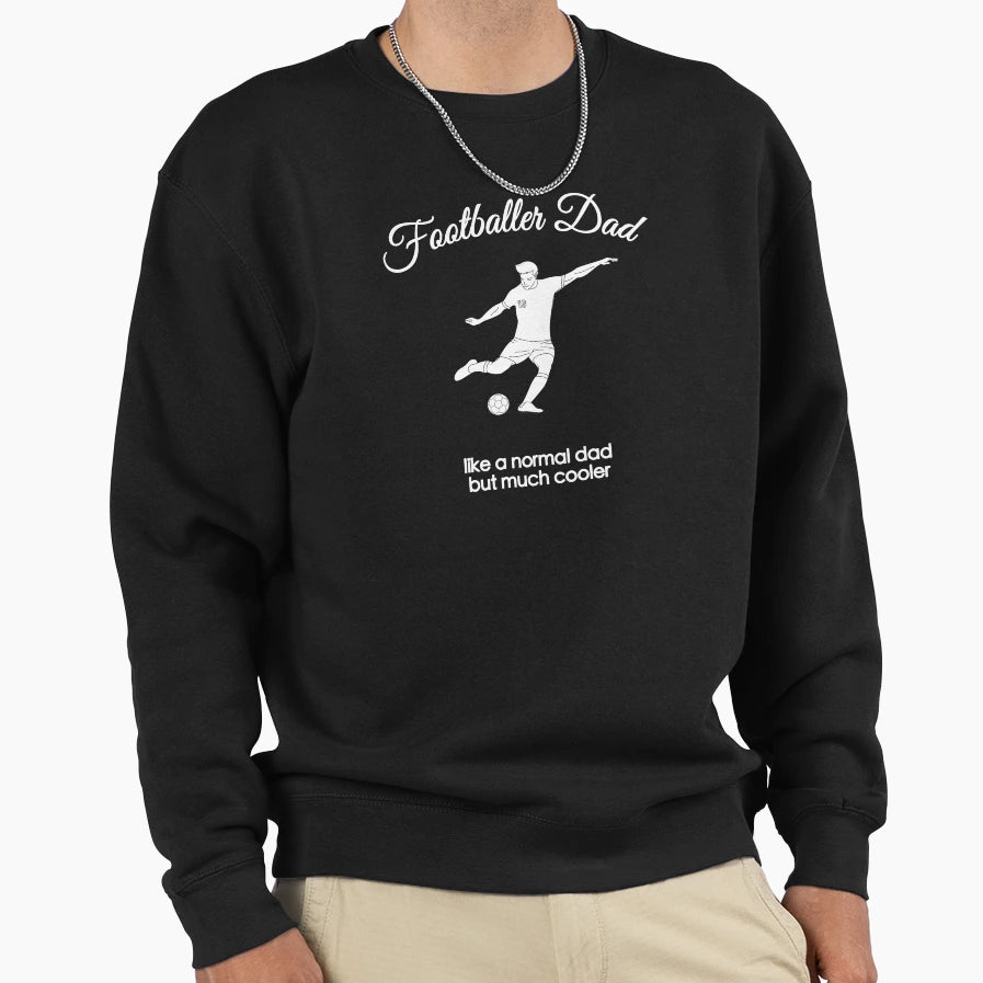Footballer Dad Sweatshirt - Casual Everyday Wear Unisex - T-Shirt, Sweatshirt, Hoodie