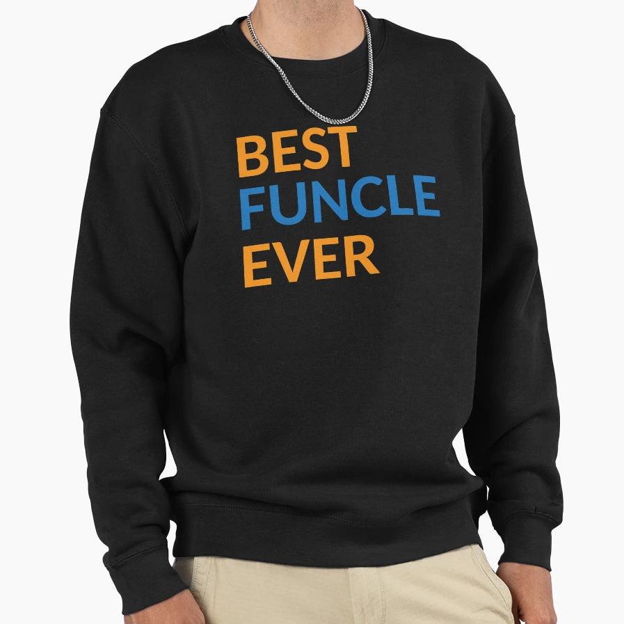 Best Funcle Ever Sweatshirt - Graphic Print Unisex - T-Shirt, Sweatshirt, Hoodie