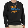 Best Funcle Ever Sweatshirt - Graphic Print Unisex - T-Shirt, Sweatshirt, Hoodie