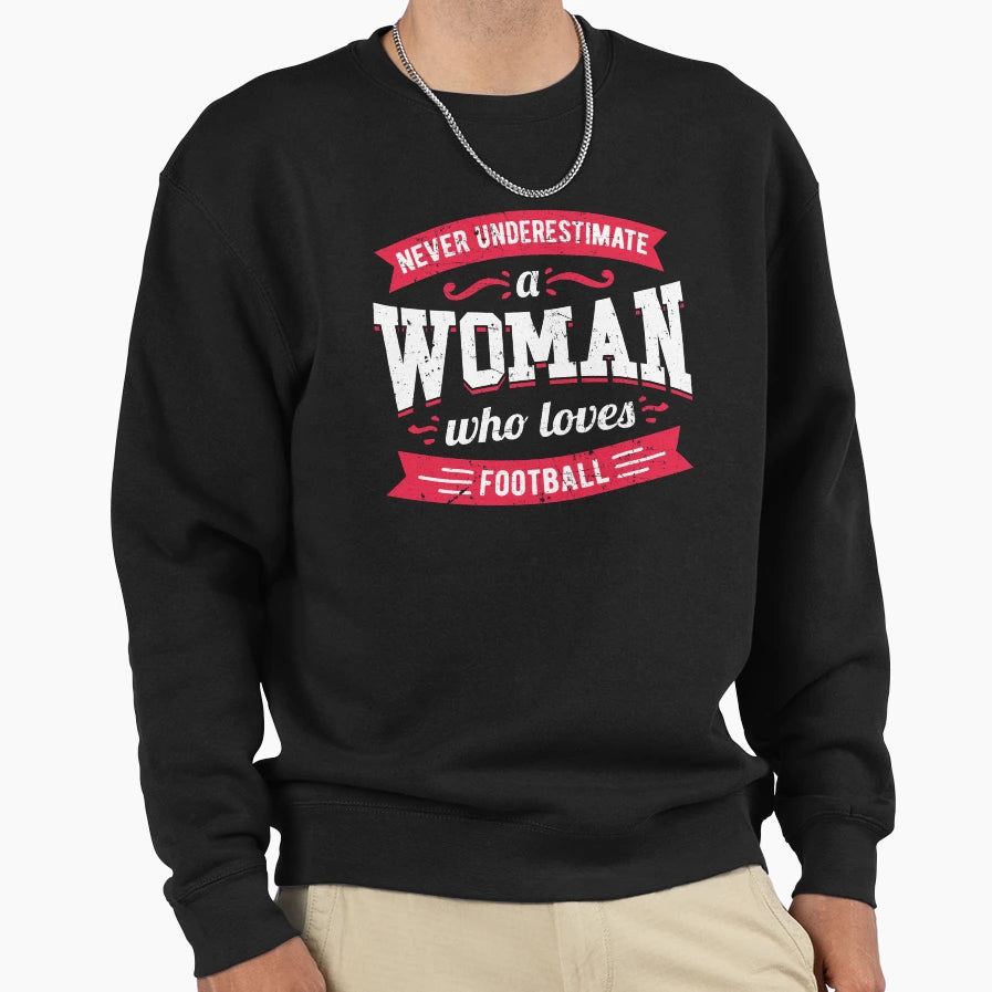 Never Underestimate Who Loves Football Sweatshirt - Unique Graphic Unisex - T-Shirt, Sweatshirt, Hoodie