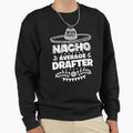 Nacho Average Drafter Fun Gift Cinco De Sweatshirt - Trendy Graphic Unisex - T-Shirt, Sweatshirt, Hoodie