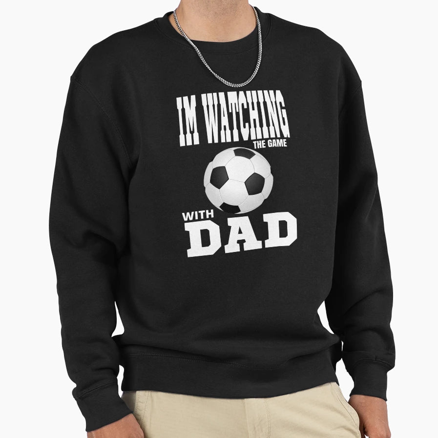 I Watch Soccer My Dad Sweatshirt - Graphic Print for Adults - T-Shirt, Sweatshirt, Hoodie