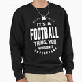 Football Thing Sweatshirt - Novelty Apparel for Adults - T-Shirt, Sweatshirt, Hoodie