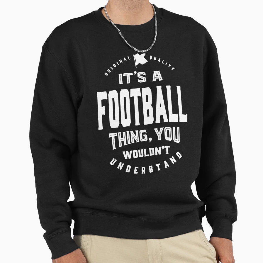 Football Thing Sweatshirt - Novelty Apparel for Adults - T-Shirt, Sweatshirt, Hoodie