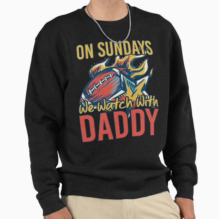 Sunday Football Daddy Fan Sundays We Sweatshirt - Trendy Graphic Unisex - T-Shirt, Sweatshirt, Hoodie