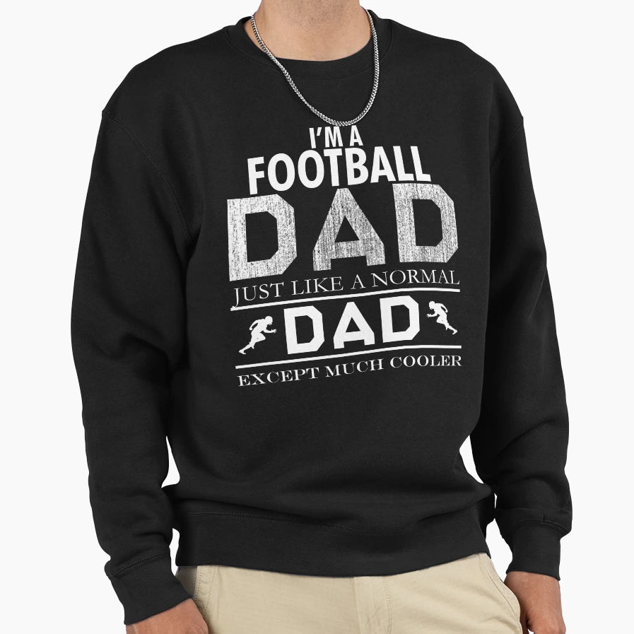 Im Football Dad Just Like Normal Dad T-Shirt - Novelty Apparel for Adults - T-Shirt, Sweatshirt, Hoodie