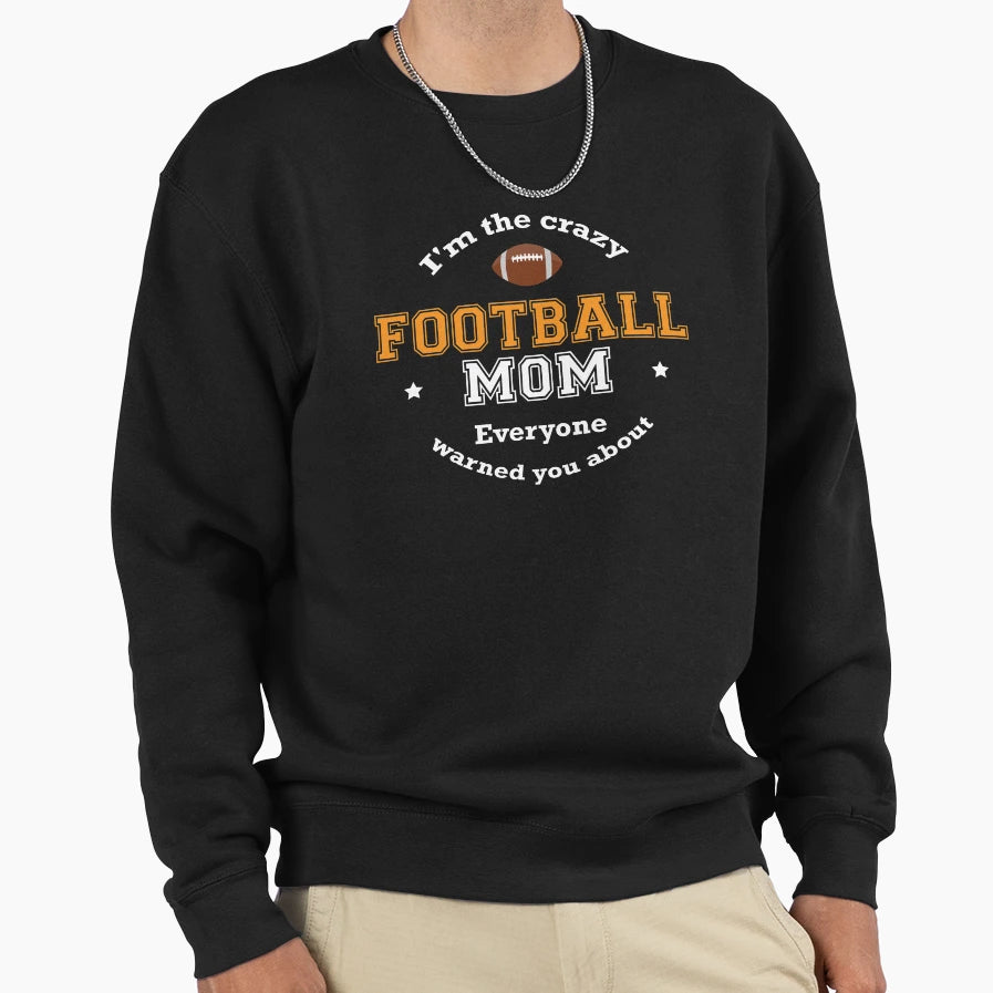 Im Crazy Football Mom Everyone Warned T-Shirt - Fun Novelty Design Unisex - T-Shirt, Sweatshirt, Hoodie
