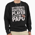 My Favorite Football Player Calls Sweatshirt - Casual Everyday Wear Unisex - T-Shirt, Sweatshirt, Hoodie