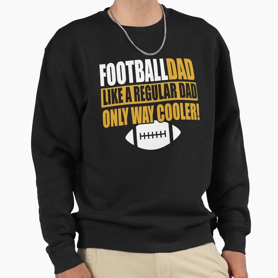 Football Dad Like Regular Dad Only Sweatshirt - Fun Novelty Design Unisex - T-Shirt, Sweatshirt, Hoodie