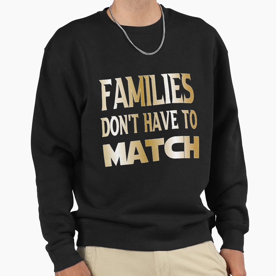 Families Dont Have To Match Family Sweatshirt - Aesthetic Graphic Unisex - T-Shirt, Sweatshirt, Hoodie