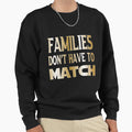 Families Dont Have To Match Family Sweatshirt - Aesthetic Graphic Unisex - T-Shirt, Sweatshirt, Hoodie