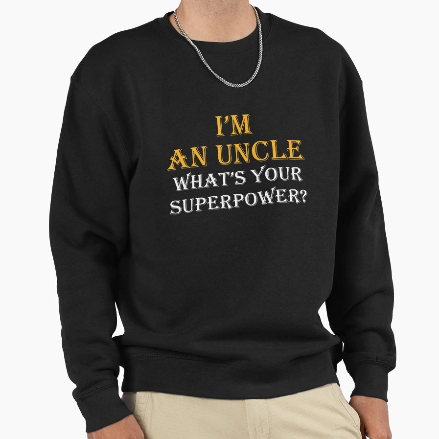 Gift Brother Uncle Superpowers Sweatshirt - Streetwear Style Men Women - T-Shirt, Sweatshirt, Hoodie