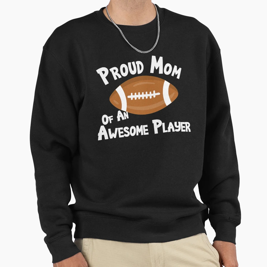 Football Proud Mom Awesome Player Sweatshirt - Aesthetic Graphic Unisex - T-Shirt, Sweatshirt, Hoodie