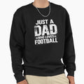 Just Dad Who Loves Football Sweatshirt - Graphic Print Unisex - T-Shirt, Sweatshirt, Hoodie