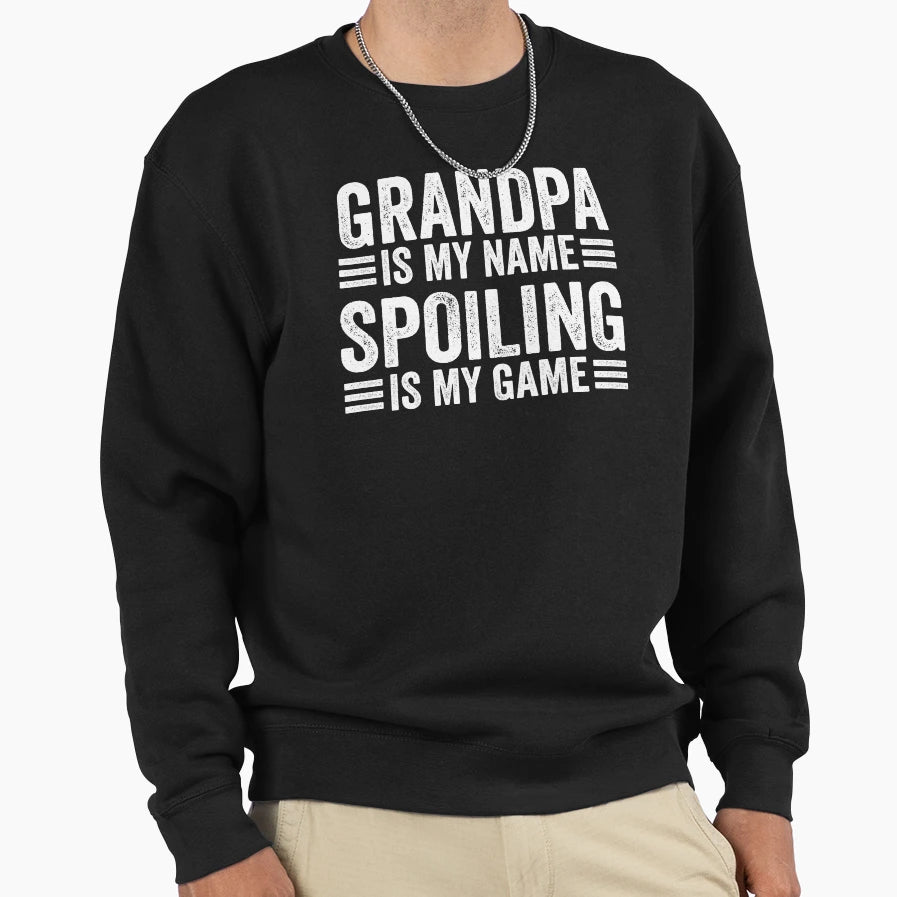 Grandpa Is My Name Spoiling Is My Sweatshirt - Minimalist Print Men Women - T-Shirt, Sweatshirt, Hoodie