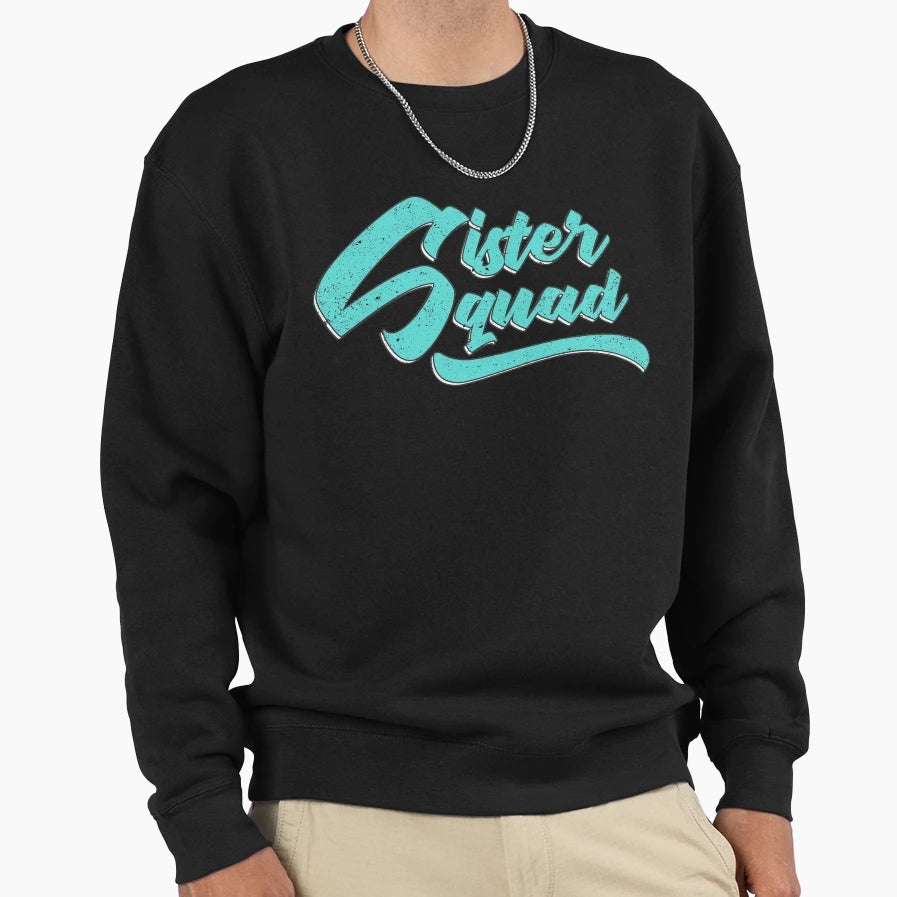 Sister Squad Sweatshirt - Novelty Apparel for Adults - T-Shirt, Sweatshirt, Hoodie