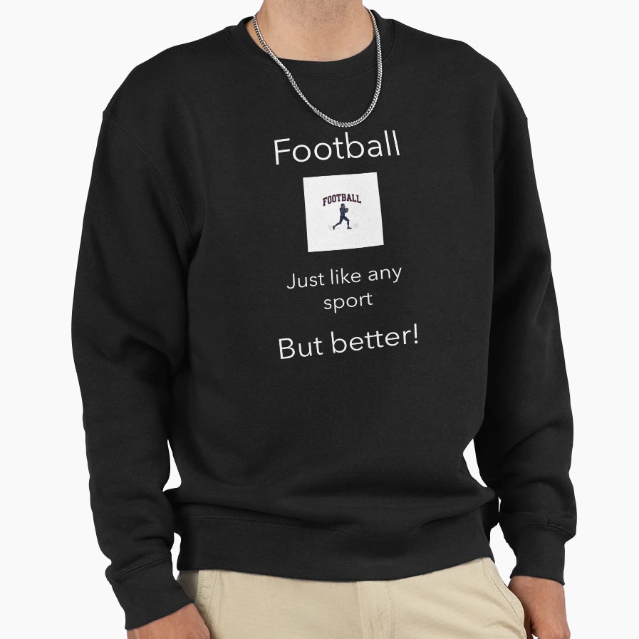 Football Is Best Sweatshirt - Novelty Apparel for Adults - T-Shirt, Sweatshirt, Hoodie
