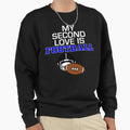 My Second Love Is Football Sweatshirt - Custom Art Print Men Women - T-Shirt, Sweatshirt, Hoodie