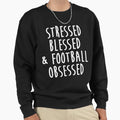 Stressed Blessed And Football Sweatshirt - Fun Novelty Design Unisex - T-Shirt, Sweatshirt, Hoodie