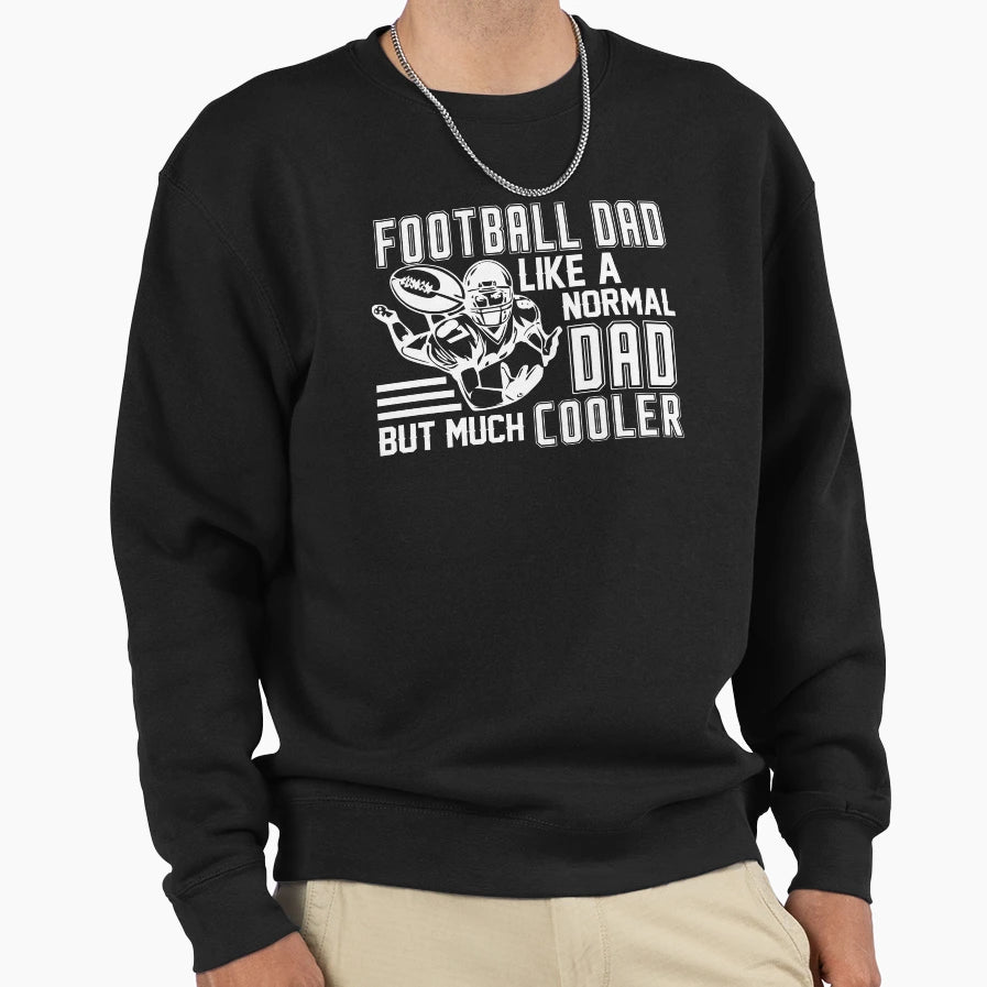 Football Dad Like Normal Dad But Much Sweatshirt - Unique Graphic Unisex - T-Shirt, Sweatshirt, Hoodie