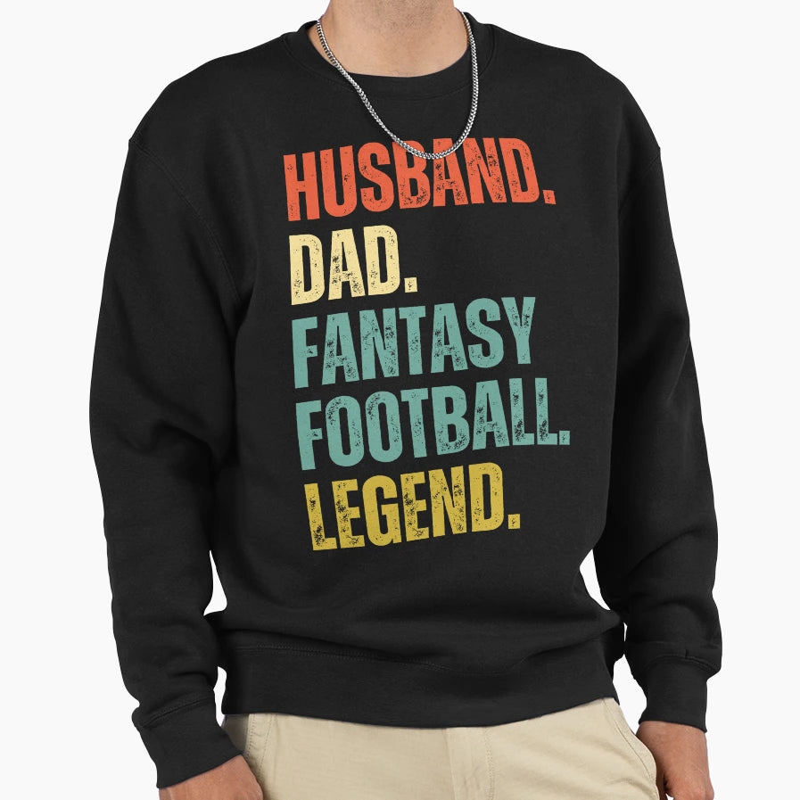 Husband Dad Fantasy Football Legend Sweatshirt - Streetwear Style Men Women - T-Shirt, Sweatshirt, Hoodie