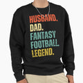 Husband Dad Fantasy Football Legend Sweatshirt - Streetwear Style Men Women - T-Shirt, Sweatshirt, Hoodie