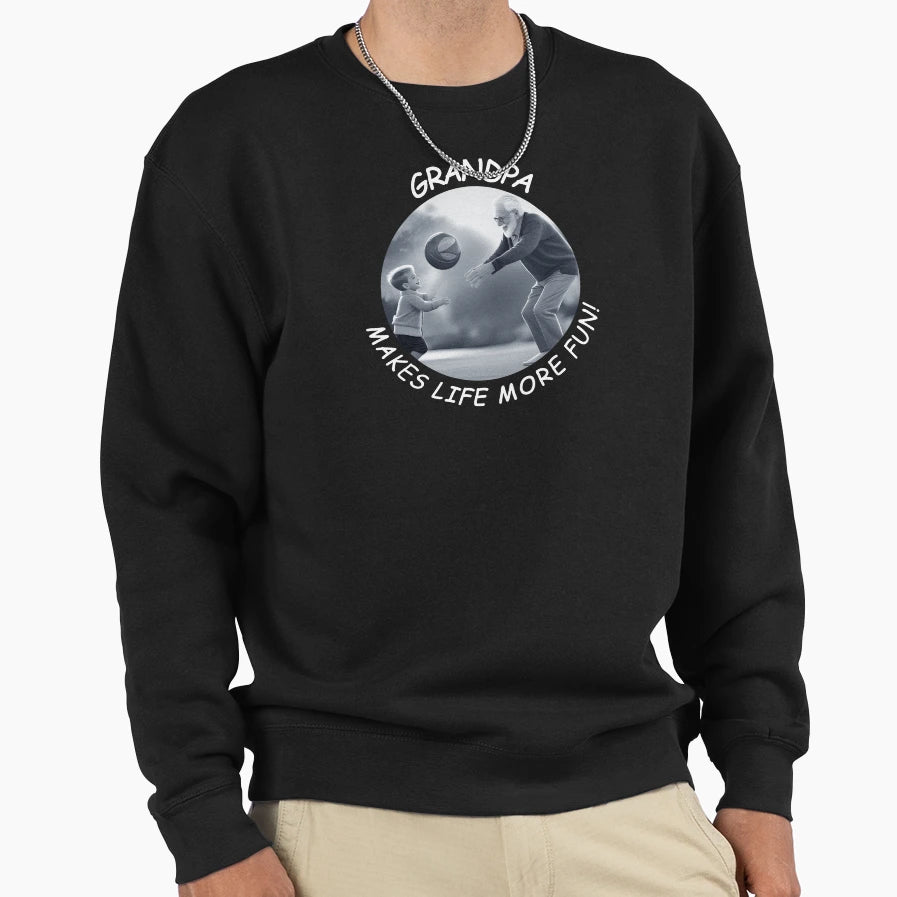 Grandpa Makes Life More Fun Sweatshirt - Graphic Print Unisex - T-Shirt, Sweatshirt, Hoodie