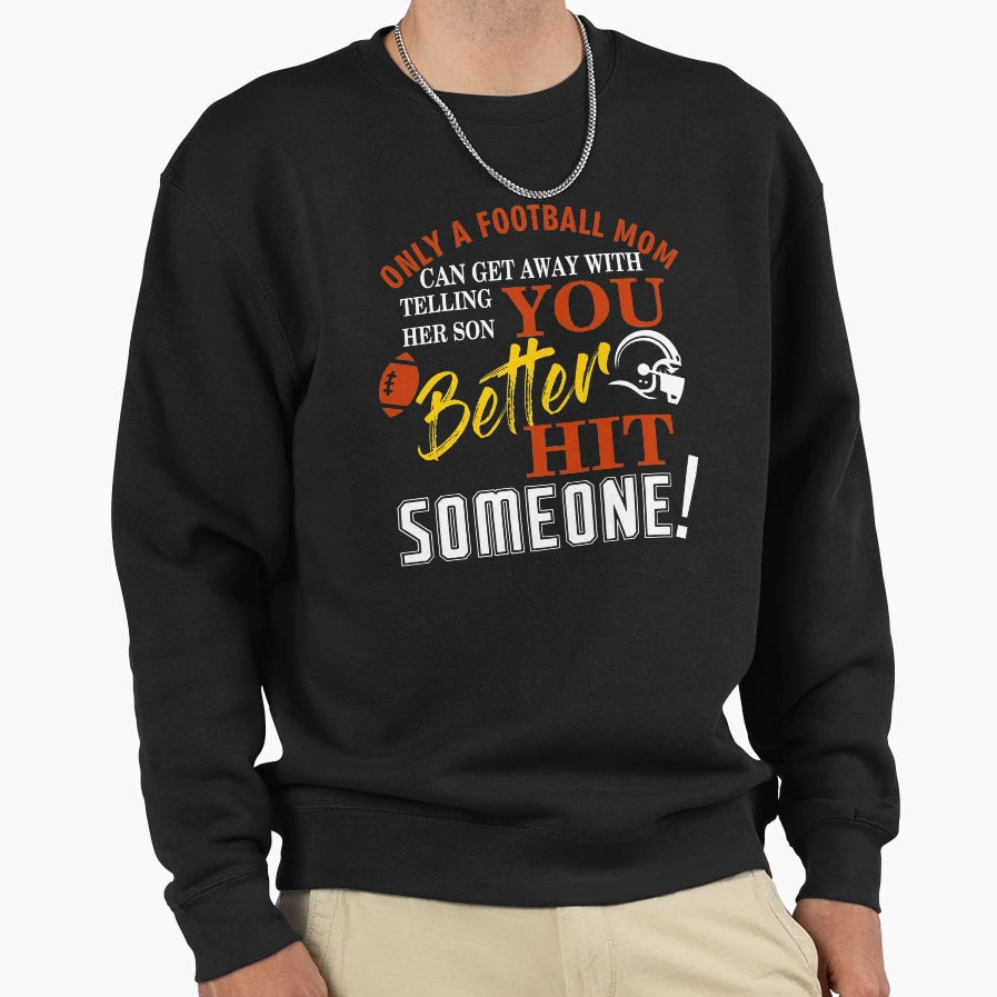 Only Football Mom Can Get Away Sweatshirt - Fun Novelty Design Men Women - T-Shirt, Sweatshirt, Hoodie