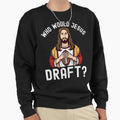 Who Would Jesus Draft Sweatshirt - Fun Novelty Design Men Women - T-Shirt, Sweatshirt, Hoodie