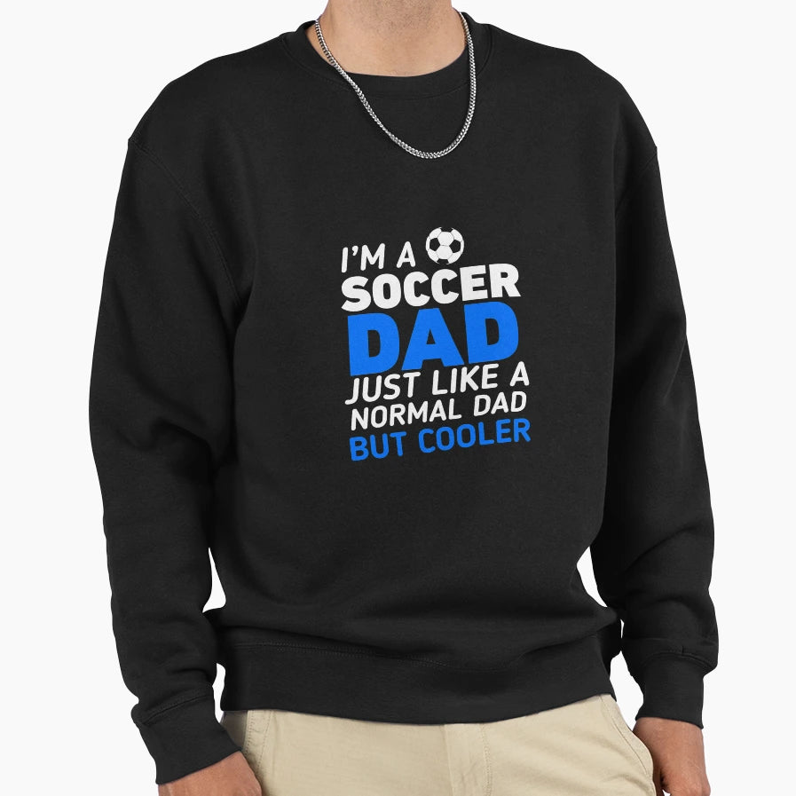 Im Soccer Dad Like Regular Only Cooler Sweatshirt - Unique Graphic Unisex - T-Shirt, Sweatshirt, Hoodie