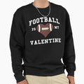 Football Is My Valentine Game Day T-Shirt - Novelty Apparel for Adults - T-Shirt, Sweatshirt, Hoodie