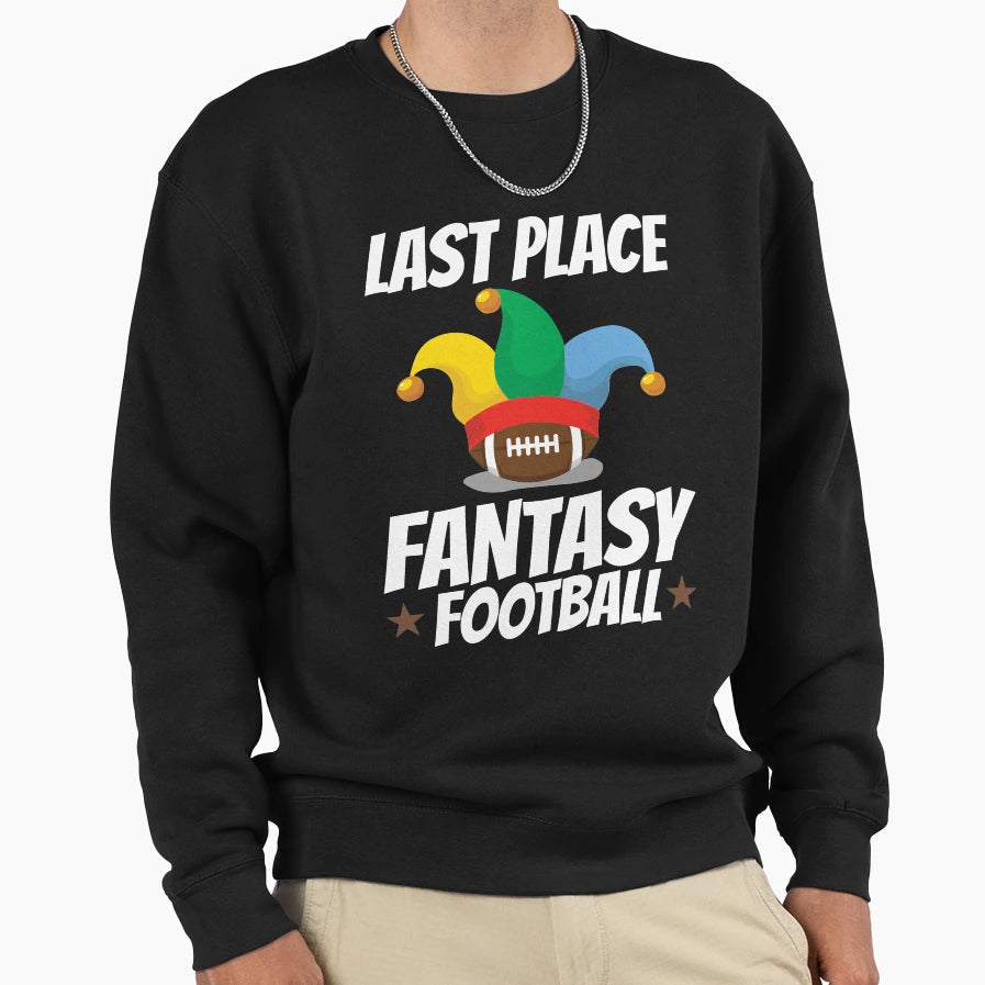 Last Place Fantasy Football Sweatshirt - Trendy Graphic Unisex - T-Shirt, Sweatshirt, Hoodie