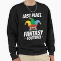 Last Place Fantasy Football Sweatshirt - Trendy Graphic Unisex - T-Shirt, Sweatshirt, Hoodie