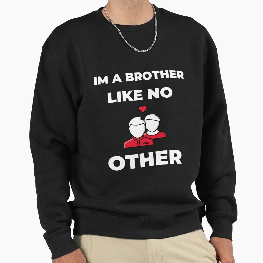 Im Brother Like No Other Sweatshirt - Minimalist Print for Adults - T-Shirt, Sweatshirt, Hoodie