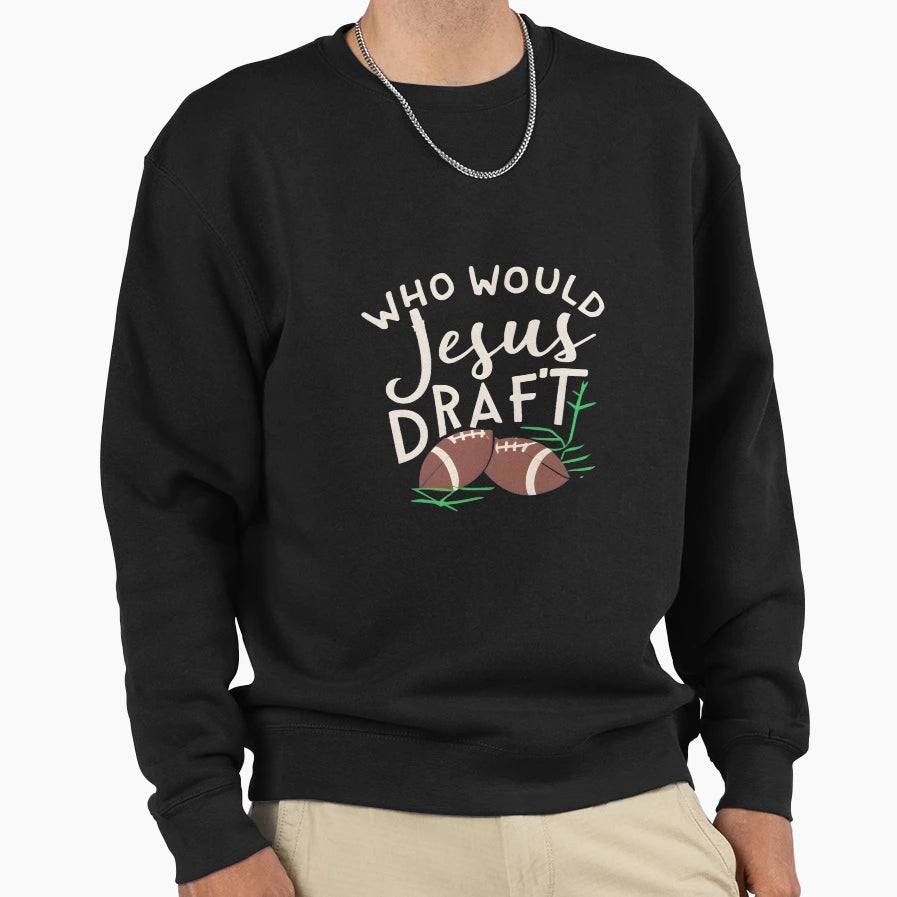 Who Would Jesus Draft Christian Sweatshirt - Trendy Graphic for Adults - T-Shirt, Sweatshirt, Hoodie