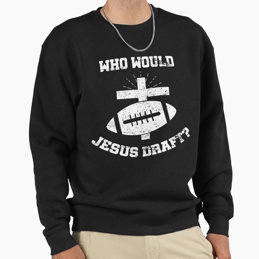Who Would Jesus Draft T-Shirt - Casual Everyday Wear for Adults - T-Shirt, Sweatshirt, Hoodie