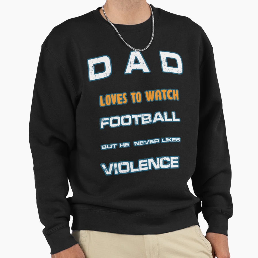 Dad Likes To Watch Football Funny Fathers T-Shirt - Novelty Apparel Unisex - T-Shirt, Sweatshirt, Hoodie