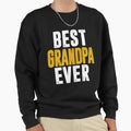 Best Grandpa Ever Sweatshirt - Novelty Apparel Unisex - T-Shirt, Sweatshirt, Hoodie