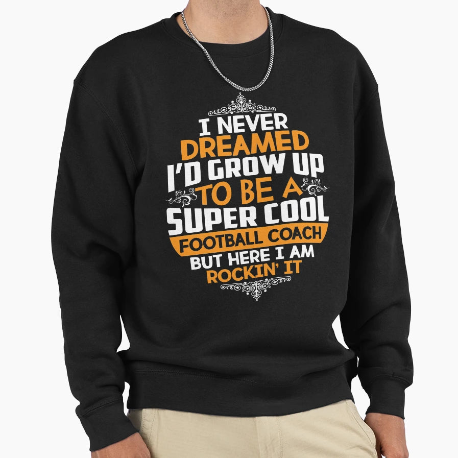 I Never Dreamed Id Grow Up To Be T-Shirt - Casual Everyday Wear Unisex - T-Shirt, Sweatshirt, Hoodie