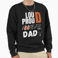 Loud And Proud Football Dad Sweatshirt - Novelty Apparel for Adults - T-Shirt, Sweatshirt, Hoodie