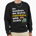 Sundays We Watch Football Daddy Funny T-Shirt - Graphic Print Men Women - T-Shirt, Sweatshirt, Hoodie